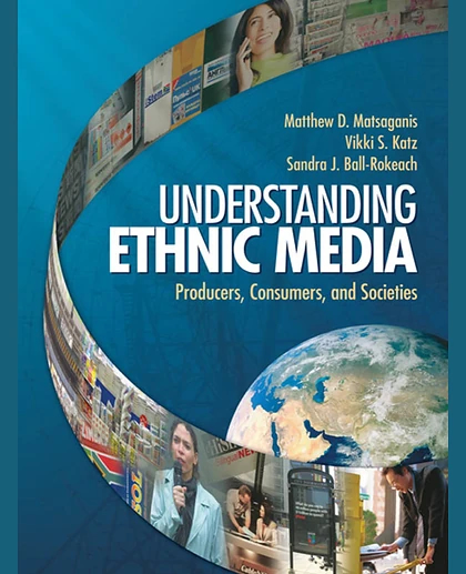 Understanding Ethnic Media Producers, Consumers, and Societies, 1st Edition