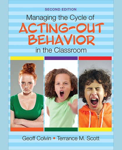 Managing the Cycle of Acting-Out Behavior in the Classroom, 2nd Edition