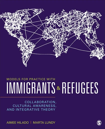 Models for Practice With Immigrants and Refugees: Collaboration, Cultural Awareness, and Integrative Theory, 1st Edition