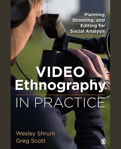 Video Ethnography in Practice: Planning, Shooting, and Editing for Social Analysis, 1st Edition
