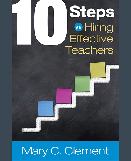 10 Steps for Hiring Effective Teachers, 1st Edition