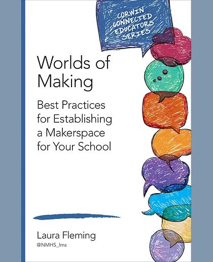 Worlds of Making: Best Practices for Establishing a Makerspace for Your School, 1st Edition