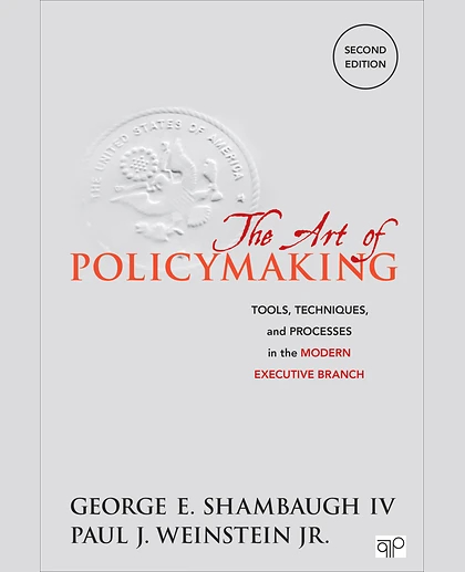 The Art of Policymaking: Tools, Techniques and Processes in the Modern Executive Branch, 2nd Edition