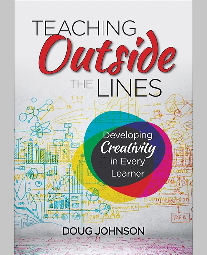 Teaching Outside the Lines: Developing Creativity in Every Learner, 1st Edition