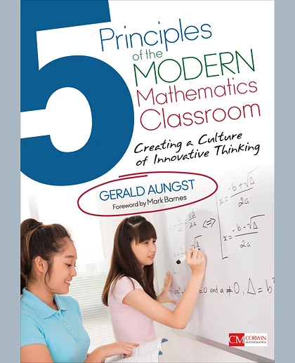 5 Principles of the Modern Mathematics Classroom: Creating a Culture of Innovative Thinking, 1st Edition