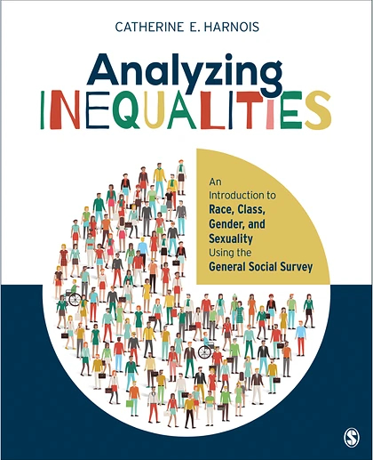 Analyzing Inequalities: An Introduction to Race, Class, Gender, and Sexuality Using the General Social Survey, 1st Edition