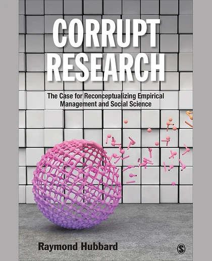 Corrupt Research: The Case for Reconceptualizing Empirical Management and Social Science, 1st Edition