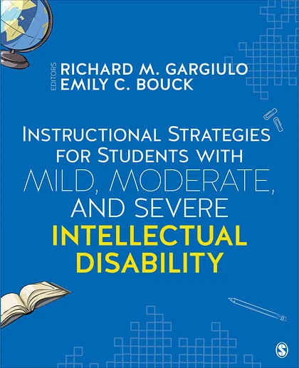 Instructional Strategies for Students With Mild, Moderate, and Severe Intellectual Disability, 1st Edition