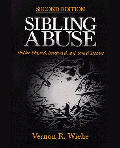 Sibling Abuse: Hidden Physical, Emotional, and Sexual Trauma, 2nd Edition