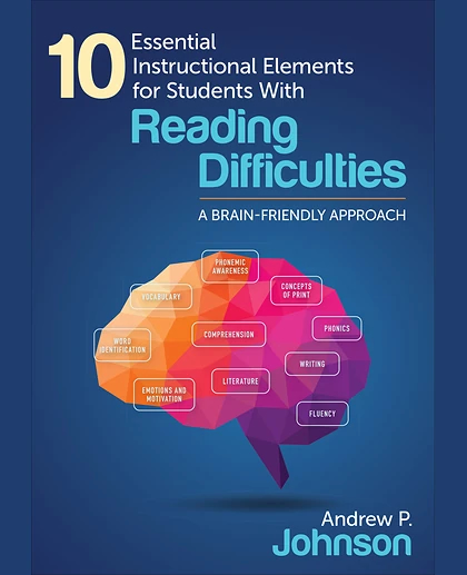 10 Essential Instructional Elements for Students With Reading Difficulties: A Brain-Friendly Approach, 1st Edition