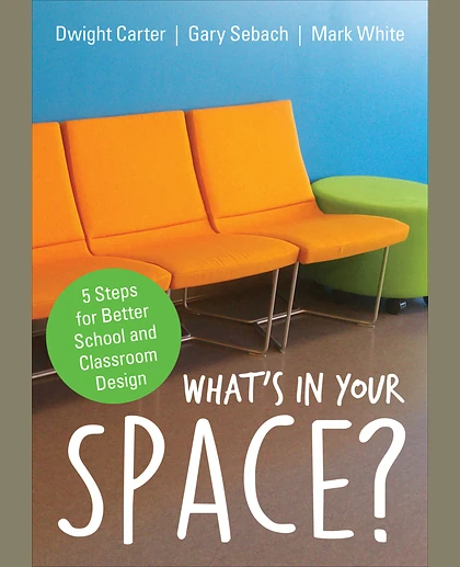What′s in Your Space?: 5 Steps for Better School and Classroom Design, 1st Edition
