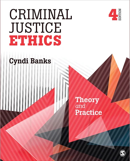 Criminal Justice Ethics: Theory and Practice, 4th Edition