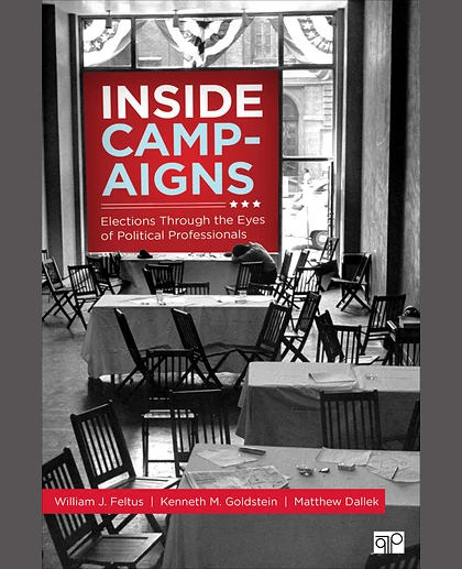 Inside Campaigns: Elections Through the Eyes of Political Professionals, 1st Edition