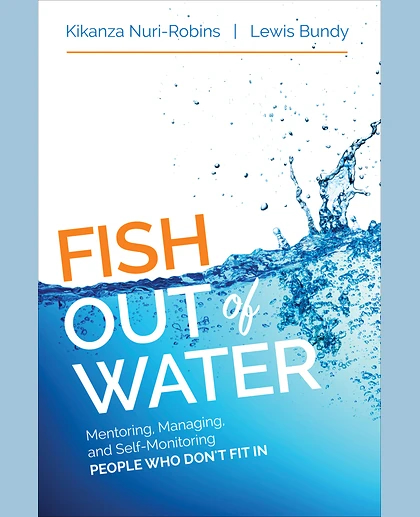 Fish Out of Water: Mentoring, Managing, and Self-Monitoring People Who Don′t Fit In, 1st Edition