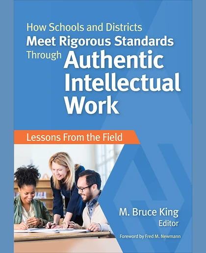 How Schools and Districts Meet Rigorous Standards Through Authentic Intellectual Work: Lessons From the Field, 1st Edition