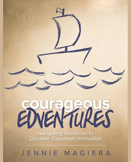Courageous Edventures: Navigating Obstacles to Discover Classroom Innovation, 1st Edition