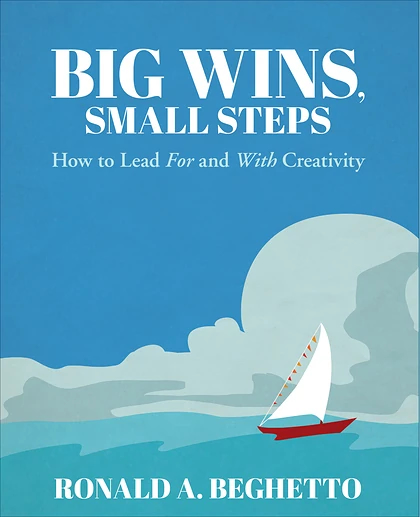 Big Wins, Small Steps: How to Lead For and With Creativity, 1st Edition