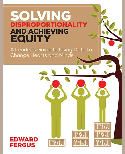 Solving Disproportionality and Achieving Equity: A Leader′s Guide to Using Data to Change Hearts and Minds, 1st Edition