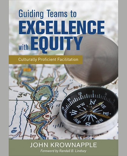 Guiding Teams to Excellence With Equity: Culturally Proficient Facilitation, 1st Edition