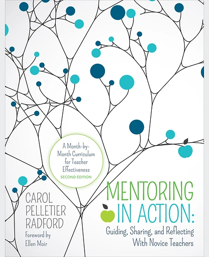 Mentoring in Action: Guiding, Sharing, and Reflecting With Novice Teachers: A Month-by-Month Curriculum for Teacher Effectiveness, 2nd Edition