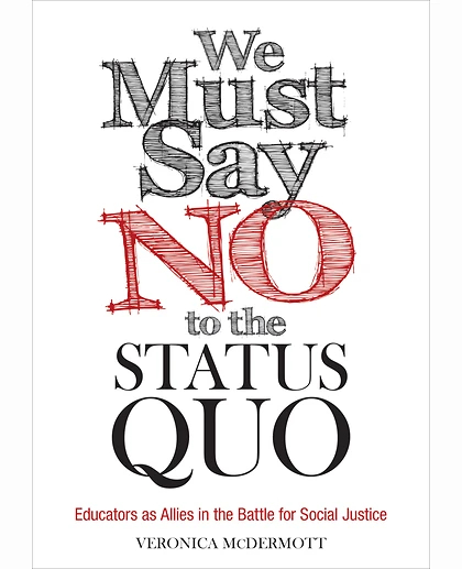 We Must Say No to the Status Quo: Educators as Allies in the Battle for Social Justice, 1st Edition
