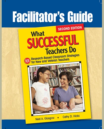 Facilitator′s Guide to What Successful Teachers Do: 101 Research-Based Classroom Strategies for New and Veteran Teachers, 2nd Edition