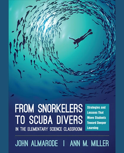 From Snorkelers to Scuba Divers in the Elementary Science Classroom: Strategies and Lessons That Move Students Toward Deeper Learning, 1st Edition