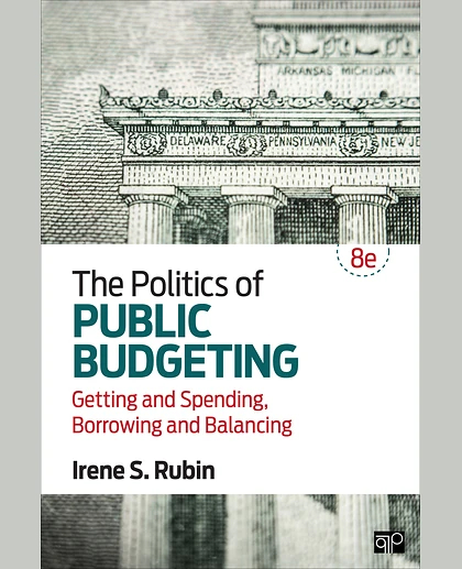 The Politics of Public Budgeting: Getting and Spending, Borrowing and Balancing, 8th Edition