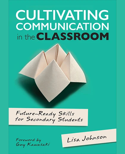 Cultivating Communication in the Classroom: Future-Ready Skills for Secondary Students, 1st Edition