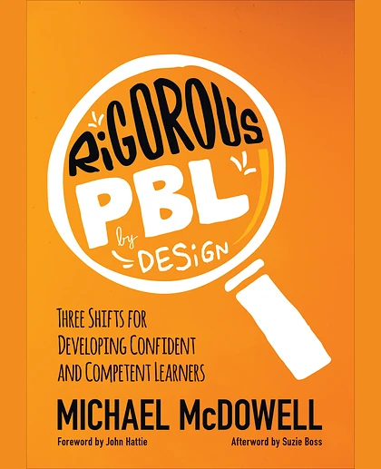 Rigorous PBL by Design: Three Shifts for Developing Confident and Competent Learners, 1st Edition