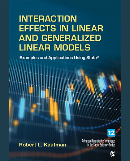 Interaction Effects in Linear and Generalized Linear Models: Examples and Applications Using Stata, 1st Edition