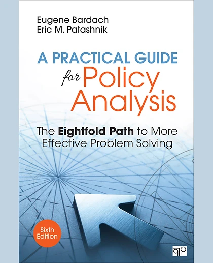 A Practical Guide for Policy Analysis: The Eightfold Path to More Effective Problem Solving, 6th Edition