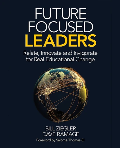 Future Focused Leaders: Relate, Innovate, and Invigorate for Real Educational Change, 1st Edition
