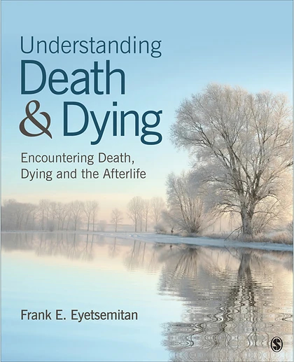 Understanding Death and Dying: Encountering Death, Dying, and the Afterlife, 1st Edition