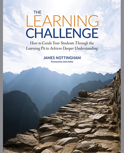 The Learning Challenge: How to Guide Your Students Through the Learning Pit to Achieve Deeper Understanding, 1st Edition