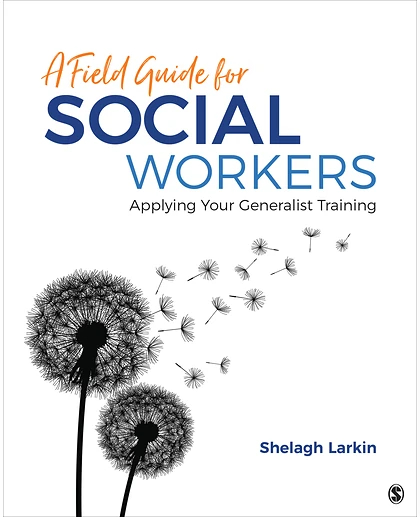 A Field Guide for Social Workers: Applying Your Generalist Training, 1st Edition