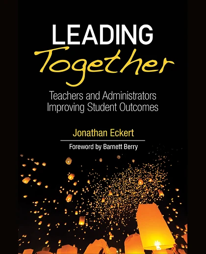 Leading Together: Teachers and Administrators Improving Student Outcomes, 1st Edition