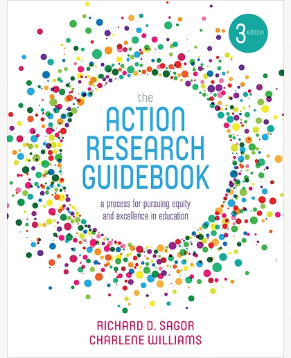 The Action Research Guidebook: A Process for Pursuing Equity and Excellence in Education, 3rd Edition