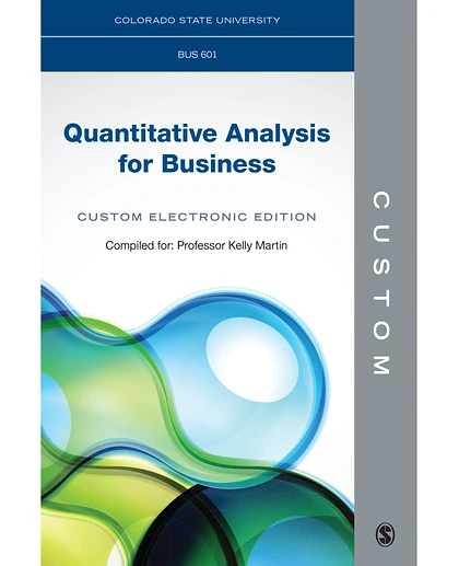 Custom: Colorado State University BUS 601 Quantitative Analysis for Business Custom Electronic Edition