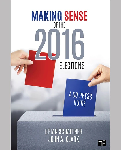 Making Sense of the 2016 Elections: A CQ Press Guide, 1st Edition