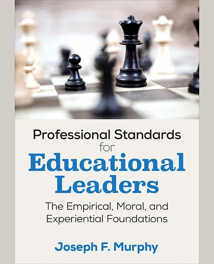 Professional Standards for Educational Leaders: The Empirical, Moral, and Experiential Foundations, 1st Edition