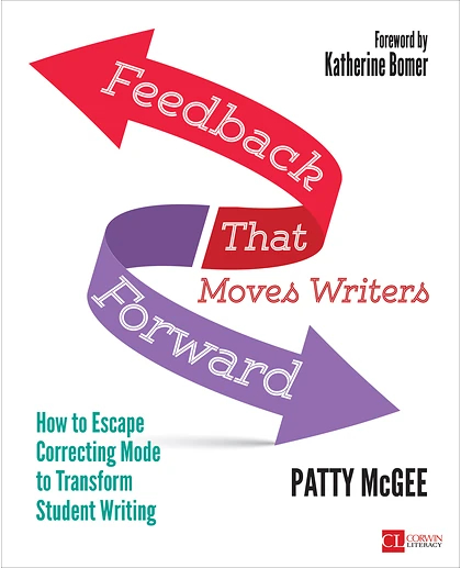 Feedback That Moves Writers Forward: How to Escape Correcting Mode to Transform Student Writing, 1st Edition