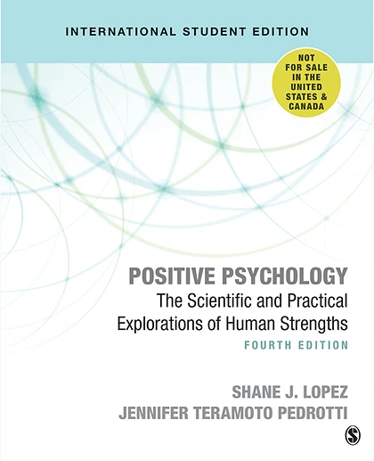 Positive Psychology - International Student Edition: The Scientific and Practical Explorations of Human Strengths, 4th Edition