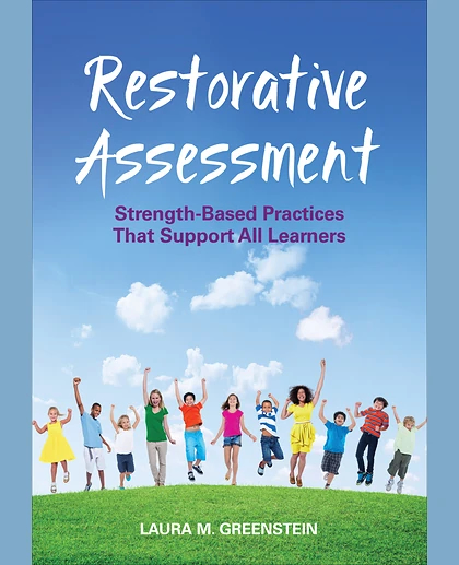 Restorative Assessment: Strength-Based Practices That Support All Learners, 1st Edition