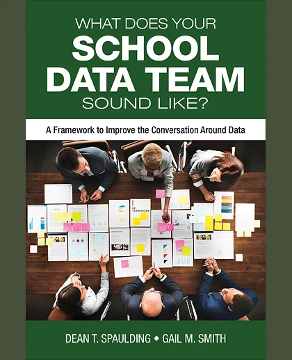What Does Your School Data Team Sound Like?: A Framework to Improve the Conversation Around Data, 1st Edition