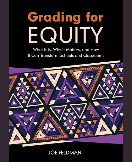 Grading for Equity: What It Is, Why It Matters, and How It Can Transform Schools and Classrooms