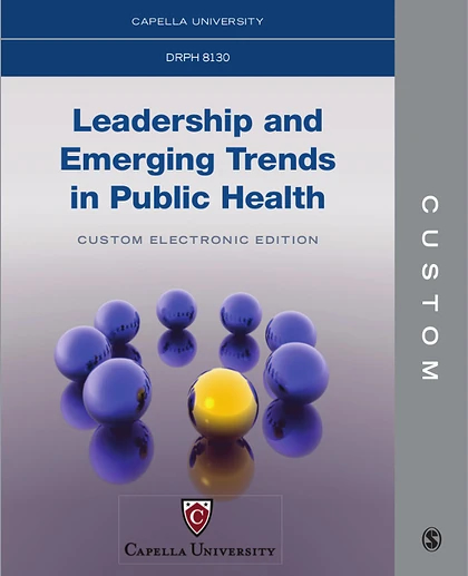 Custom: Capella University DRPH8130 Leadership and Emerging Trends in Public Health Custom Electronic Edition
