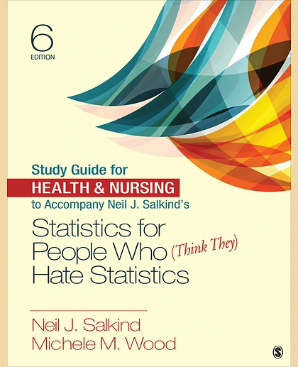 Study Guide for Health & Nursing to Accompany Neil J. Salkind's Statistics for People Who (Think They) Hate Statistics, 6th Edition