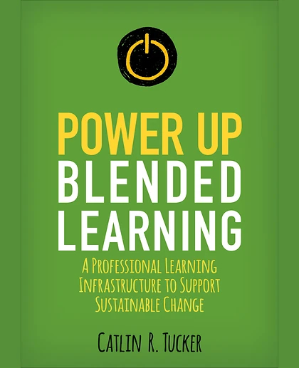 Power Up Blended Learning: A Professional Learning Infrastructure to Support Sustainable Change, 1st Edition