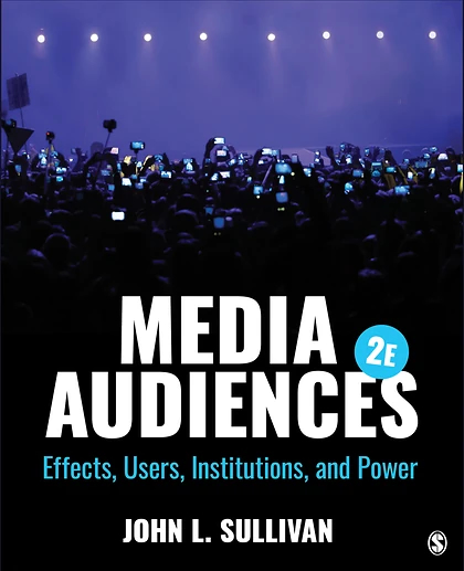 Media Audiences: Effects, Users, Institutions, and Power, 2nd Edition